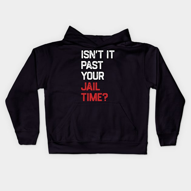 Isn’t It Past Your Jail Time Kids Hoodie by KamineTiyas